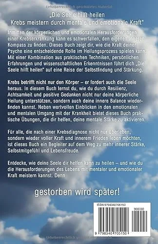 Cover: Die Seele hilft heilen: Krebs meistern durch mentale und emotionale Kraft (Leben mit Krebs – Ganzheitliche Wege zur Unterstützung der Heilung und Stärkung)