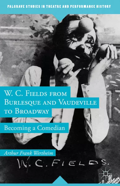 Cover: W. C. Fields from Burlesque and Vaudeville to Broadway
