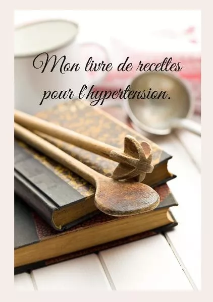 Cover: Mon livre de recettes pour l'hypertension.