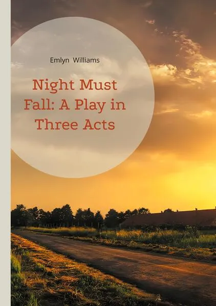 Night Must Fall: A Play in Three Acts