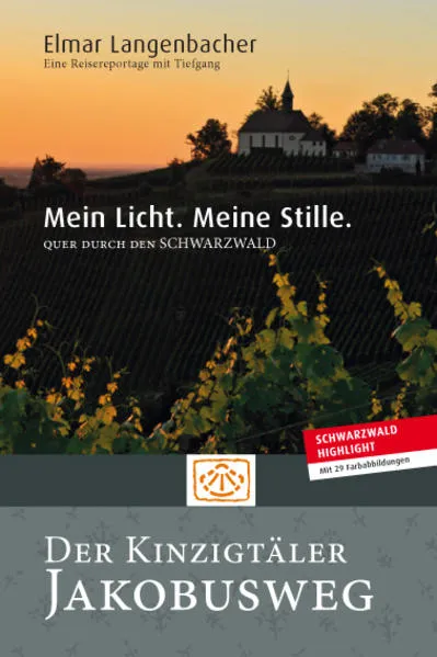 Mein Licht. Meine Stille. Einmal quer durch den Schwarzwald. Der Kinzigtäler Jakobusweg.