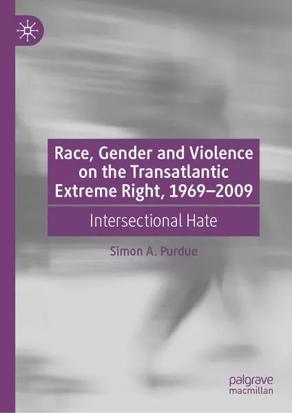 Race, Gender and Violence on the Transatlantic Extreme Right, 1969–2009