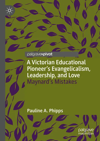 Cover: A Victorian Educational Pioneer’s Evangelicalism, Leadership, and Love