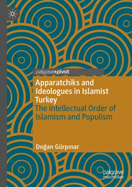 Cover: Apparatchiks and Ideologues in Islamist Turkey
