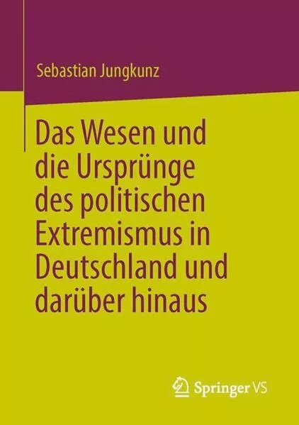 Cover: Das Wesen und die Ursprünge des politischen Extremismus in Deutschland und darüber hinaus