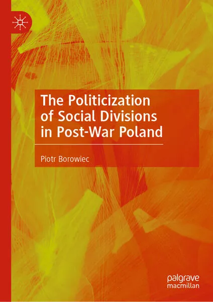 Cover: The Politicization of Social Divisions in Post-War Poland