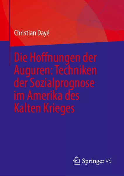 Cover: Die Hoffnungen der Auguren: Techniken der Sozialprognose im Amerika des Kalten Krieges