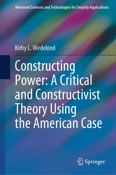 Cover: Constructing Power: A Critical and Constructivist Theory Using the American Case