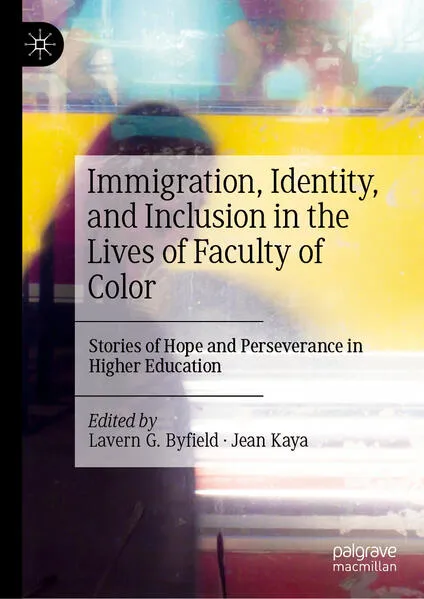 Immigration, Identity, and Inclusion in the Lives of Faculty of Color