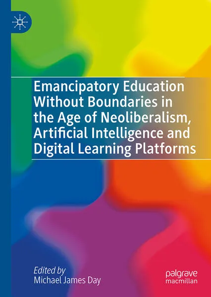 Cover: Emancipatory Education Without Boundaries in the Age of Neoliberalism, Artificial Intelligence and Digital Learning Platforms