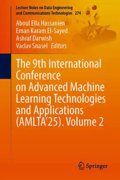 The 9th International Conference on Advanced Machine Learning Technologies and Applications (AMLTA’25). Volume 2