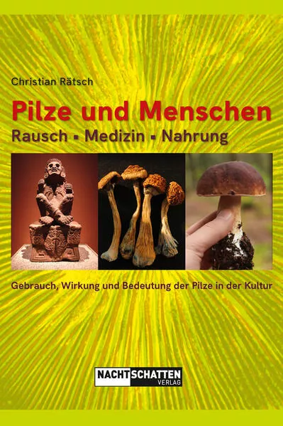 Pilze und Menschen. Rausch – Medizin – Nahrung