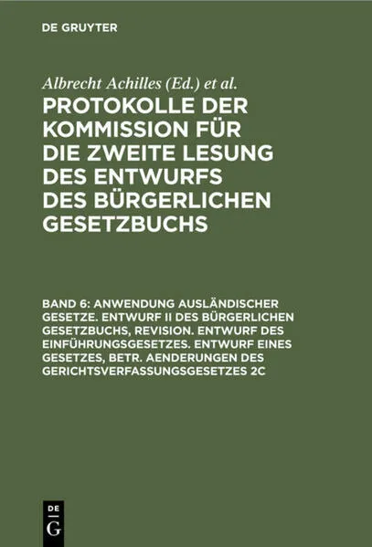 Protokolle der Kommission für die zweite Lesung des Entwurfs des Bürgerlichen Gesetzbuchs / Anwendung ausländischer Gesetze. Entwurf II des Bürgerlichen Gesetzbuchs, Revision. Entwurf des Einführungsgesetzes. Entwurf eines Gesetzes, betr. Aenderungen des 
