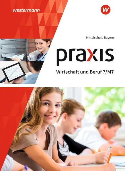 Praxis Wirtschaft und Beruf - Ausgabe 2017 für Mittelschulen in Bayern