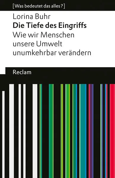 Cover: Die Tiefe des Eingriffs. Wie wir Menschen unsere Umwelt unumkehrbar verändern