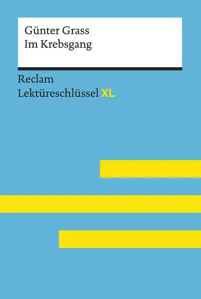 Cover: Im Krebsgang von Günter Grass: Lektüreschlüssel mit Inhaltsangabe, Interpretation, Prüfungsaufgaben mit Lösungen, Lernglossar. (Reclam Lektüreschlüssel XL)