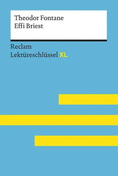 Effi Briest von Theodor Fontane: Lektüreschlüssel mit Inhaltsangabe, Interpretation, Prüfungsaufgaben mit Lösungen, Lernglossar. (Reclam Lektüreschlüssel XL)