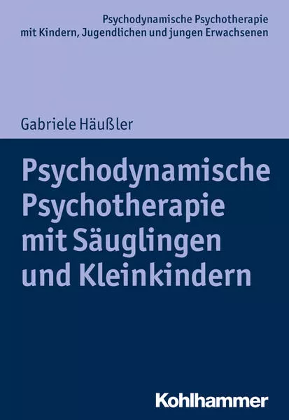 Cover: Psychodynamische Psychotherapie mit Säuglingen und Kleinkindern