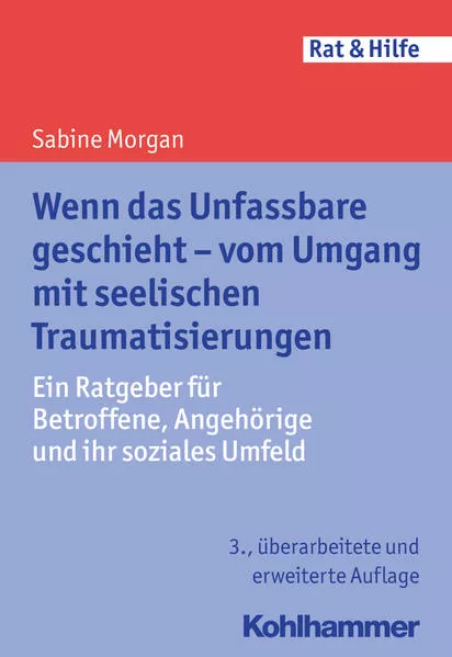 Cover: Wenn das Unfassbare geschieht - vom Umgang mit seelischen Traumatisierungen