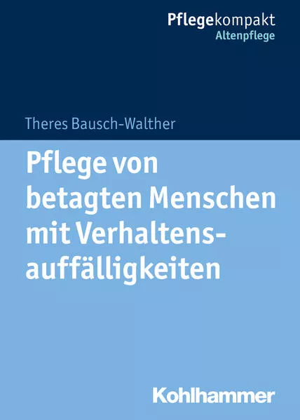 Cover: Pflege von betagten Menschen mit Verhaltensauffälligkeiten