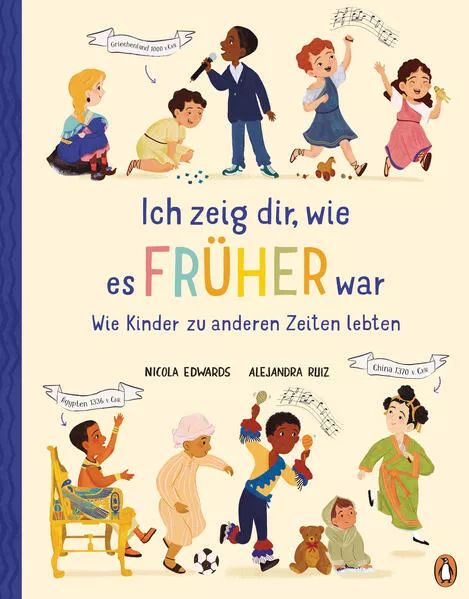Ich zeig dir, wie es früher war! - Wie Kinder zu anderen Zeiten lebten