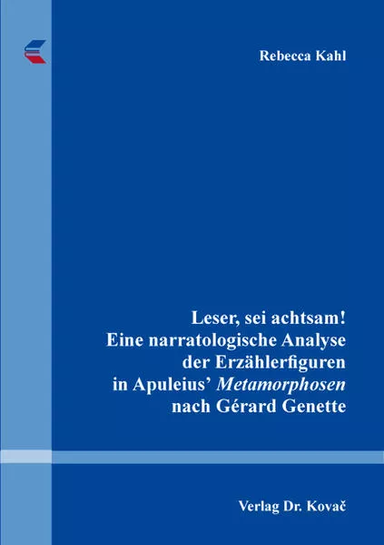 Leser, sei achtsam! Eine narratologische Analyse der Erzählerfiguren in Apuleiusʼ Metamorphosen nach Gérard Genette