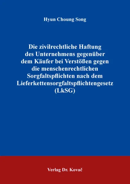 Die zivilrechtliche Haftung des Unternehmens gegenüber dem Käufer bei Verstößen gegen die menschenrechtlichen Sorgfaltspflichten nach dem Lieferkettensorgfaltspflichtengesetz (LkSG)