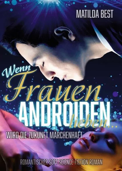 Wenn Frauen Androiden lieben … wird die Zukunft märchenhaft