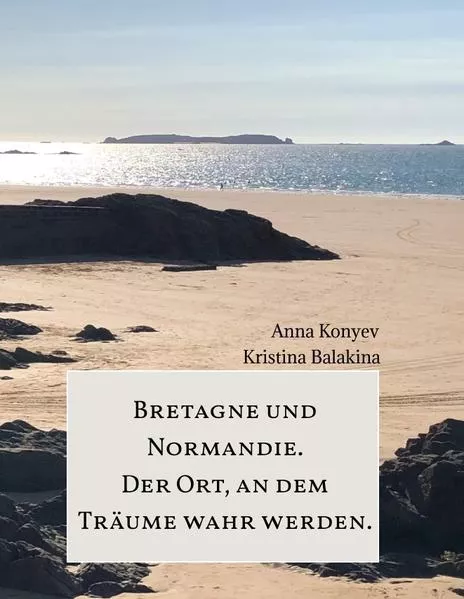 Normandie und Bretagne - Der Ort, an dem Träume wahr werden.