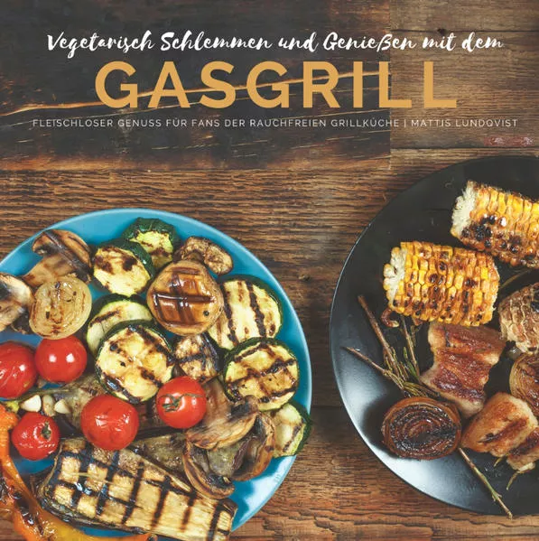 Vegetarisch Schlemmen und Genießen mit dem Gasgrill