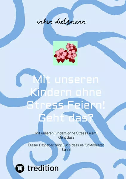 Mit unseren Kindern ohne Stress Feiern! Geht das?