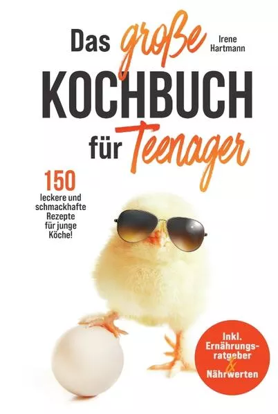 Das große Kochbuch für Teenager! 150 leckere und schmackhafte Rezepte für junge Köche!