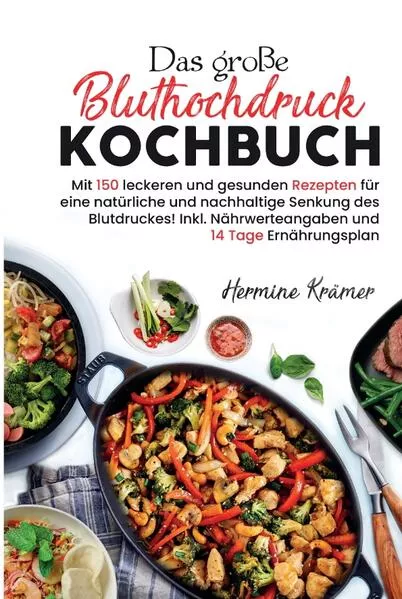 Das große Bluthochdruck Kochbuch - Mit 150 leckeren und gesunden Rezepten für eine natürliche & nachhaltige Senkung des Blutdruckes!