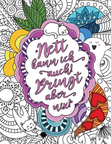 Nett kann ich auch! Bringt aber nix! Malbuch für Erwachsene mit coolen Flüchen, Sprüchen und Schimpfworten auf großartigen Mandalas.