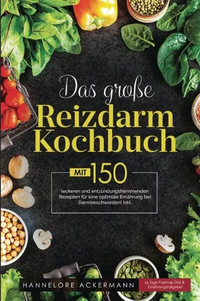 Das große Reizdarm Kochbuch! Inklusive 14 Tage Nährwerteangaben und Ernährungsratgeber! 1. Auflage