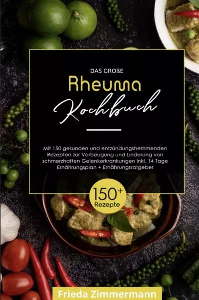Das große Rheuma Kochbuch! Inklusive 14 Tage Ernährungsplan und Ernährungsratgeber. 1. Auflage