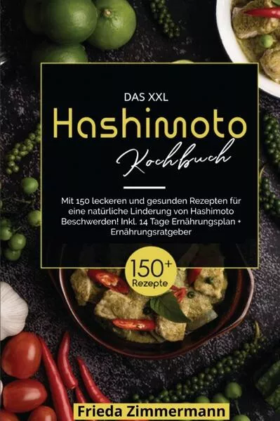 Das XXL Hashimoto Kochbuch! Inklusive 14 Tage Ernährungsplan und Ernährungsratgeber. 1. Auflage