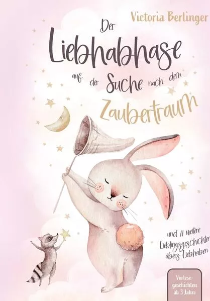Lieblingsgeschichten ĂĽbers Liebhaben - Der Liebhabhase auf der Suche nach dem Zaubertraum!