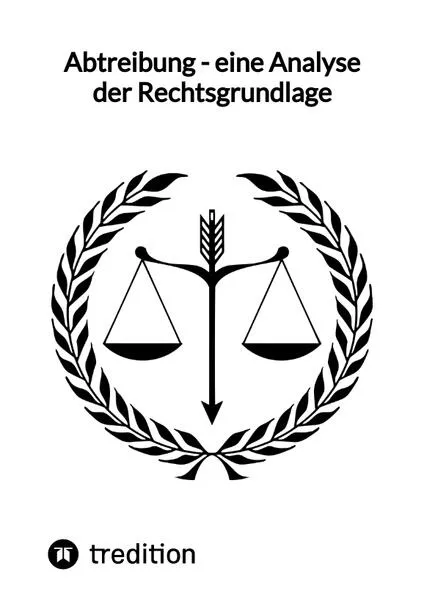 Abtreibung - eine Analyse der Rechtsgrundlage