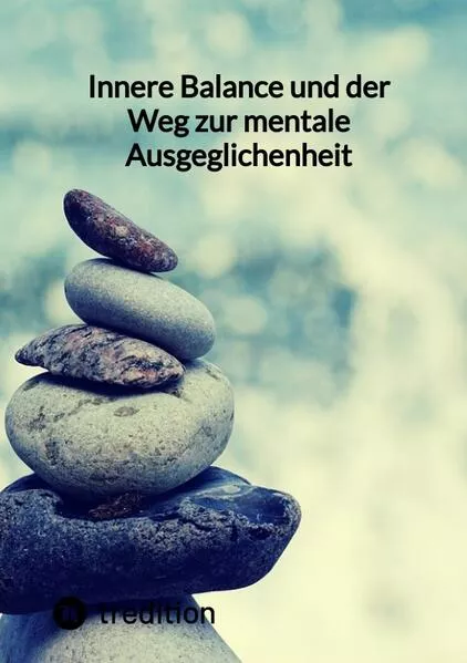 Innere Balance und der Weg zur mentale Ausgeglichenheit