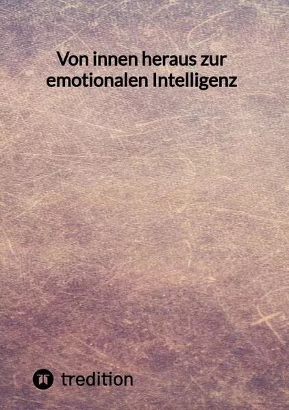 Von innen heraus zur emotionalen Intelligenz