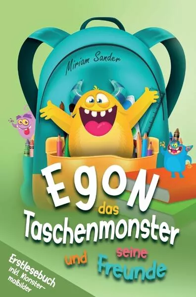 Egon das Taschenmonster und seine Freunde! Erstlesebuch mit monsterstarken Malbildern! 1.Auflage