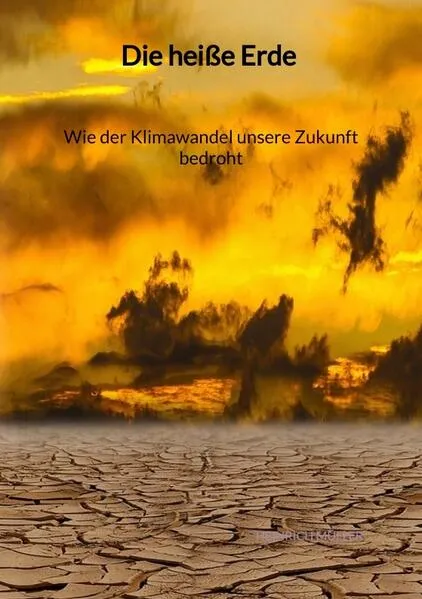 Die heiße Erde - Wie der Klimawandel unsere Zukunft bedroht