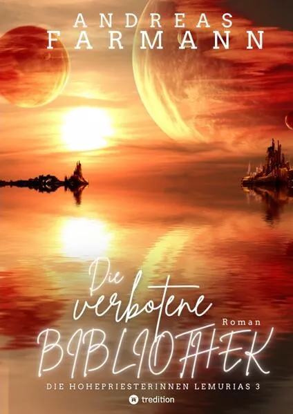 Die verbotene Bibliothek - Ein kosmisches Fantasy-Abenteuer in Lemuria und in der Welt im Inneren der Erde