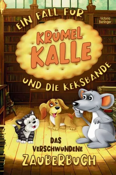 Das verschwundene Zauberbuch - Ein Fall fĂĽr KrĂĽmel Kalle und die Keksbande