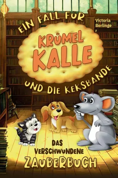 Das verschwundene Zauberbuch - Ein Fall fĂĽr KrĂĽmel Kalle und die Keksbande