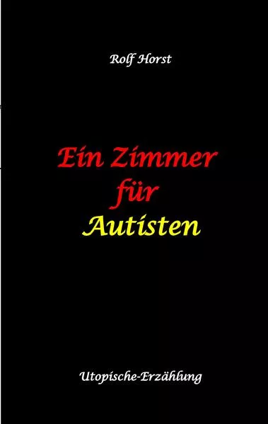 Ein Zimmer für Autisten - hochfunktionaler Autismus, Asperger-Syndrom, Missbrauch, Postwachstum, Permakultur, Sucht, Psychotherapie, Mobbing, Utopie, Krankenhaus, autistengerechtes Krankenzimmer