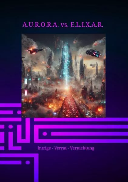 A.U.R.O.R.A. vs. E.L.I.X.A.R. Intrige - Verrat - Vernichtung