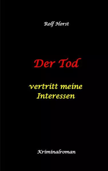 Der Tod vertritt meine Interessen - Gier, Macht, Autismus, Tatverdacht, Autocrash, Mord, Totschlag, Journalismus, GPS, Täter, Kleingarten, Klinik, Milzruptur, Nierenquetschung, Öko-Aktivisten