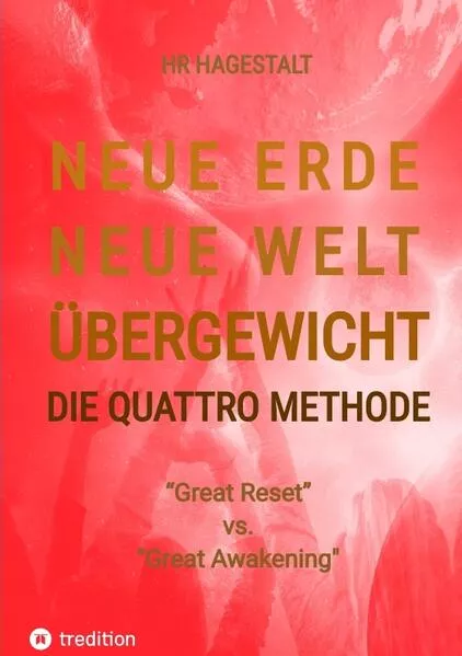 NEUE ERDE - NEUE WELT - ÜBERGEWICHT - Die Quattro Methode ...gegen Fettleibigkeit, Ess-Sucht, Adipositas, Übergewicht, etc